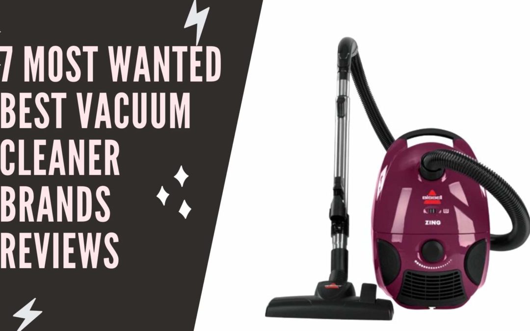 7 MOST WANTED BEST VACUUM CLEANER BRANDS REVIEWS