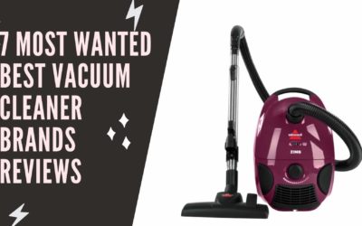 7 Most Wanted Best vacuum cleaner brands reviews and buying guide